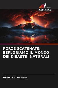 Produktbild: Forze Scatenate: Esploriamo Il Mondo Dei Disastri Naturali