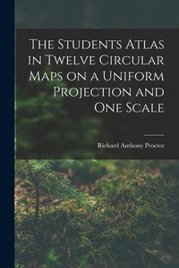 Produktbild: The Students Atlas in Twelve Circular Maps on a Uniform Projection and One Scale