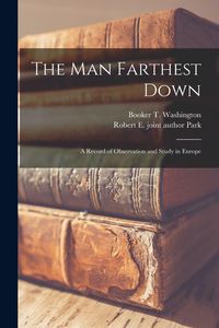 Produktbild: The man Farthest Down; a Record of Observation and Study in Europe