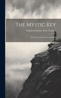 Produktbild: The Mystic Key: Or, The Asylum Secret Unlocked