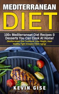 Produktbild: Mediterranean Diet: 100+ Mediterranean Diet Recipes & Desserts You Can Cook At Home!