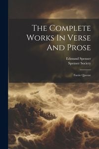 Produktbild: The Complete Works In Verse And Prose: Faerie Queene
