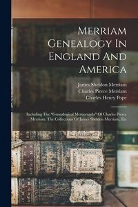 Produktbild: Merriam Genealogy In England And America: Including The "genealogical Memoranda" Of Charles Pierce Merriam, The Collections Of James Sheldon Merriam,