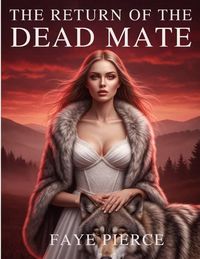 Produktbild: The Return Of The Dead Mate (Alpha of Alpha's Trilogy, #3)