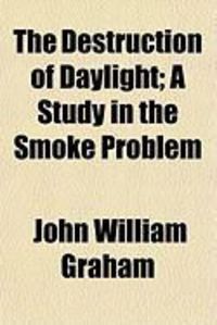 Produktbild: The Destruction of Daylight; A Study in the Smoke Problem