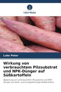Produktbild: Wirkung von verbrauchtem Pilzsubstrat und NPK-D&uuml;nger auf S&uuml;&szlig;kartoffeln