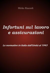 Produktbild: Infortuni sul lavoro e assicurazioni Le normative in Italia dall'Unit&agrave; al 1943