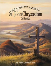 Produktbild: The Complete Works of St. John Chrysostom (36 Books)