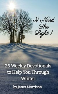 Produktbild: I Need The Light! 26 Weekly Devotionals to Help You Through Winter
