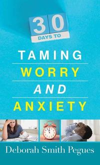 Produktbild: Pegues, D: 30 Days to Taming Worry and Anxiety
