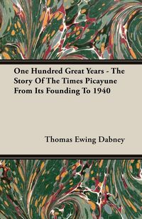 Produktbild: One Hundred Great Years - The Story Of The Times Picayune From Its Founding To 1940