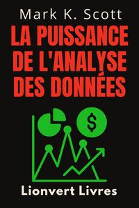 Produktbild: La Puissance De L'analyse Des Donn&eacute;es (Collection Libert&eacute; Financi&egrave;re, #5)