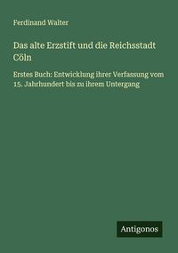 Produktbild: Das alte Erzstift und die Reichsstadt C&ouml;ln