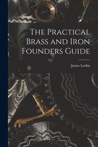Produktbild: The Practical Brass and Iron Founders Guide