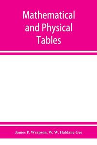 Produktbild: Mathematical and physical tables, for the use of students in technical schools and colleges