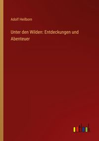 Produktbild: Unter den Wilden: Entdeckungen und Abenteuer