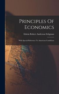 Produktbild: Principles Of Economics: With Special Reference To American Conditions