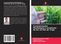 Produktbild: Caracteriza&ccedil;&atilde;o Morfol&oacute;gica e Avalia&ccedil;&atilde;o de D2 no P&atilde;o de Trigo