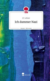 Produktbild: Ich dummer Nazi. Life is a Story - story.one