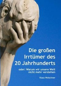 Produktbild: Die gro&szlig;en Irrt&uuml;mer des 20. Jahrhunderts. Warum wir unsere Welt nicht mehr verstehen