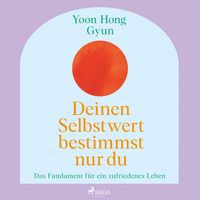 Produktbild: Deinen Selbstwert bestimmst nur du: Das Fundament f&uuml;r ein zufriedenes Leben