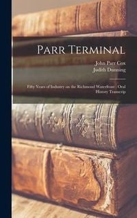 Produktbild: Parr Terminal: Fifty Years of Industry on the Richmond Waterfront: Oral History Transcrip