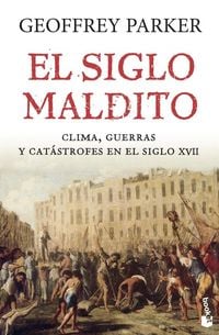Produktbild: El siglo maldito : clima, guerras y cat&aacute;strofes en el siglo XVII