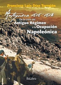 Produktbild: Antequera, 1808-1812. De la crisis del Antiguo R&eacute;gimen a la Ocupaci&oacute;n Napole&oacute;nica