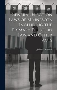 Produktbild: General Election Laws of Minnesota Including the Primary Election Law and Other Acts