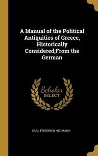 Produktbild: A Manual of the Political Antiquities of Greece, Historically Considered;From the German