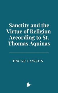 Produktbild: Sanctity and the Virtue of Religion According to St. Thomas Aquinas