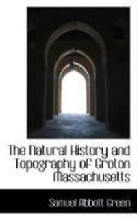 Produktbild: The Natural History and Topography of Groton Massachusetts