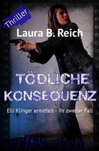 Elli Klinger ermittelt / Tödliche Konsequenz Laura B. Reich