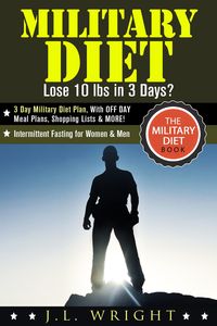 Produktbild: Military Diet: Lose 10 lbs in 3 Days? 3 Day Military Diet Plan, With Off Day Meal Plans, Shopping Lists & More! (The Military Diet Book: Intermittent