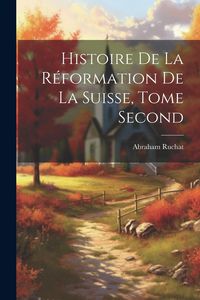 Produktbild: Histoire de la R&eacute;formation de la Suisse, Tome Second