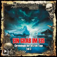 Produktbild: H&ouml;rgespinste: Chronologie der letzten Tage - Teil 3: Ein Grab im Eis