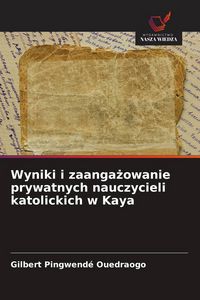 Produktbild: Wyniki i zaanga&iquest;owanie prywatnych nauczycieli katolickich w Kaya