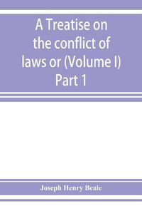 Produktbild: A treatise on the conflict of laws or, Private international law (Volume I) Part 1