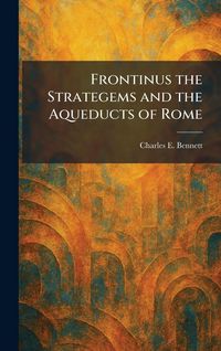 Produktbild: Frontinus the Strategems and the Aqueducts of Rome