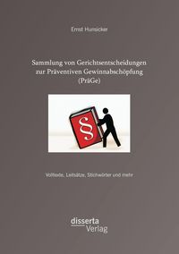 Produktbild: Sammlung von Gerichtsentscheidungen zur Pr&auml;ventiven Gewinnabsch&ouml;pfung (Pr&auml;Ge): Volltexte, Leits&auml;tze, Stichw&ouml;rter und mehr