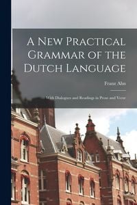 Produktbild: A New Practical Grammar of the Dutch Language: With Dialogues and Readings in Prose and Verse