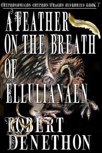 Produktbild: A Feather on the Breath of Ellulianaen (Gryphonomicon Gryphon-Dragon Histories, #1)