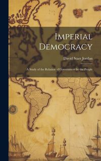 Produktbild: Imperial Democracy: A Study of the Relation of Government by the People