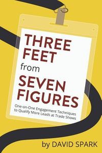 Produktbild: Three Feet from Seven Figures: One-on-One Engagement Techniques to Qualify More Leads at Trade Shows