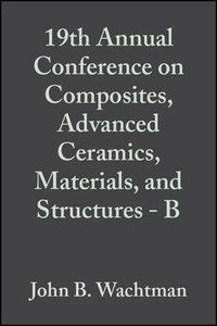Produktbild: 19th Annual Conference on Composites, Advanced Ceramics, Materials, and Structures - B, Volume 16, Issue 5