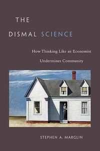 Produktbild: The Dismal Science: How Thinking Like an Economist Undermines Community