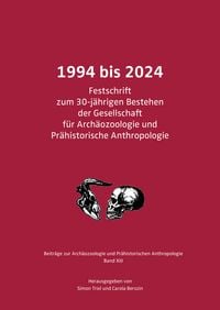 Produktbild: 1994 bis 2024. Festschrift zum 30-jährigen Bestehen der Gesellschaft für Archäozoologie und Prähistorische Anthropologie
