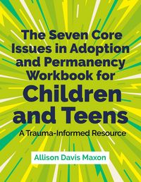 Produktbild: The Seven Core Issues in Adoption and Permanency Workbook for Children and Teens