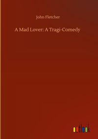 Produktbild: A Mad Lover: A Tragi-Comedy