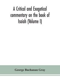 Produktbild: A Critical And Exegetical Commentary On The Book Of Isaiah (Volume I)